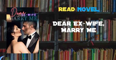 Dear Ex-wife Marry Me Novel Full Episode Ch. . Dear ex wife marry me novel pdf